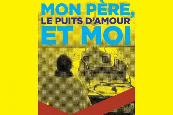 Mon père, mon puits d’amour et moi - Critique sortie Avignon / 2016 Avignon Avignon Off. Théâtre des Lila’s