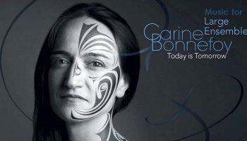 La compositrice Carine Bonnefoy signe un nouvel album « Today is Tomorrow (Music for Large Ensemble) » - Critique sortie Jazz / Musiques