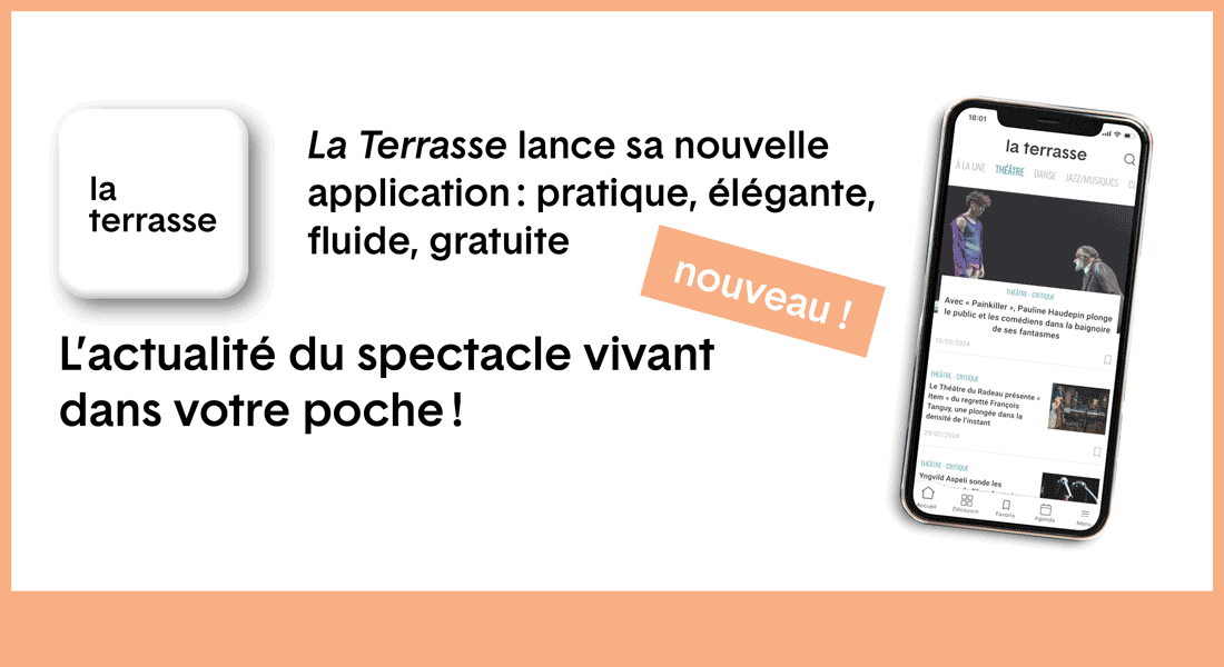 La nouvelle application du Journal La Terrasse - Critique sortie Classique / Opéra