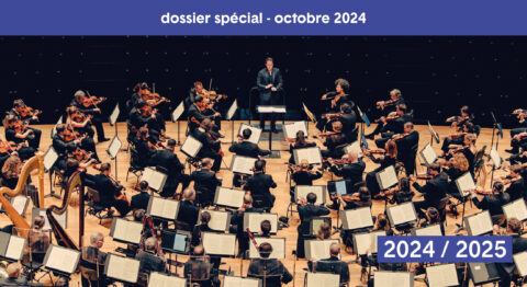 Dossier spécial : la saison musicale 2024/2025 en France, à paraître en octobre 2024 - Critique sortie Classique / Opéra